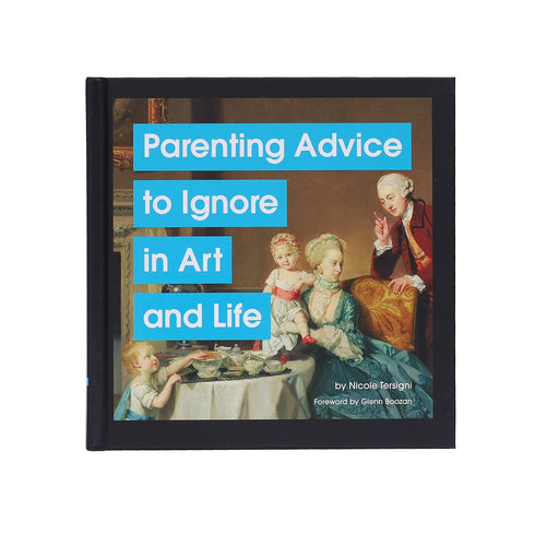 PARENTING ADVISE TO IGNORE IN ART AND LIFE - TERSIGNI. NICOLE